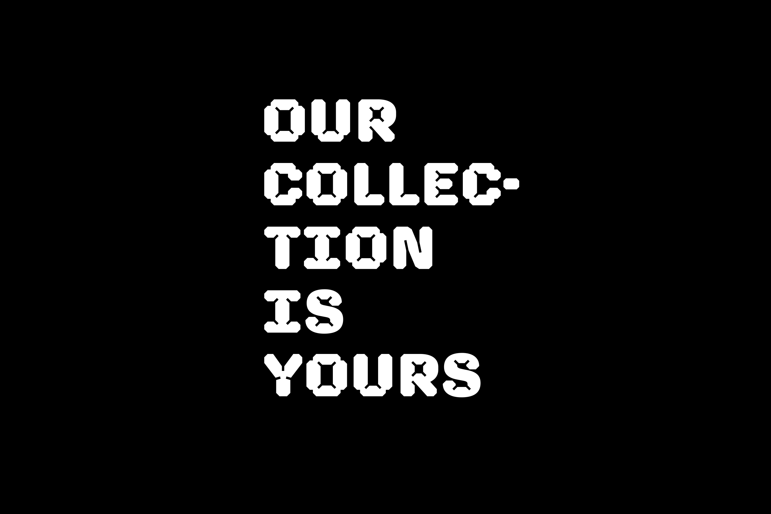 Our collection is yours